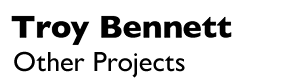 Troy Bennett Other Projects